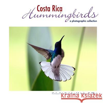 Costa Rica Hummingbirds: A Photographic Collection Amber G. Elliott Kimberli a. Bindschatel 9781542496230