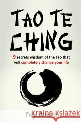 Tao Te Ching: 9 Secrets Wisdom of the Tao That Will Completely Change Your Life Fay Fowler 9781542496650