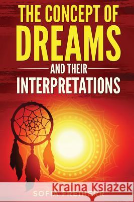 Dream interpretations: The concept of dreams Freiherr, Sofia 9781542497558 Createspace Independent Publishing Platform