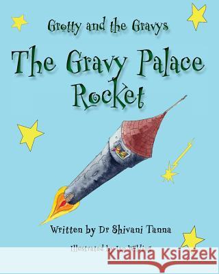 The Gravy Palace Rocket: Grotty and the Gravys Shivani Tanna Ian Wilding Taylor Bennie 9781542498791