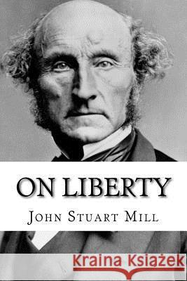 On Liberty John Stuart Mill John Stuart Mill Paula Benitez 9781542500135