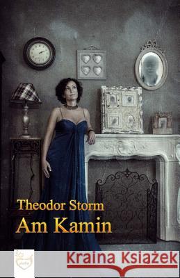 Am Kamin Theodor Storm 9781542502566 Createspace Independent Publishing Platform