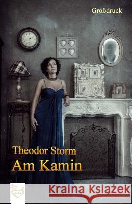 Am Kamin (Großdruck) Storm, Theodor 9781542502573 Createspace Independent Publishing Platform