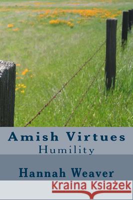 Amish Virtues: Humility Hannah Weaver 9781542502665 Createspace Independent Publishing Platform