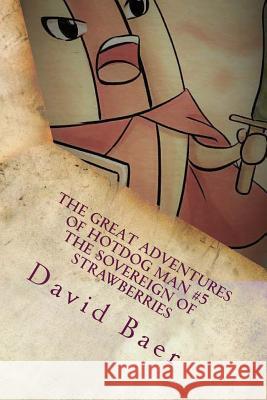 The Great Adventures of Hotdog Man #5: The Sovereign of Strawberries David Baer 9781542504546