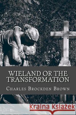 Wieland or the Transformation Charles Brockden Brown 9781542505505 Createspace Independent Publishing Platform