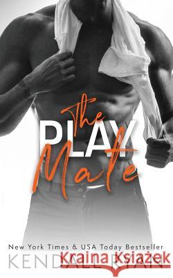 The Play Mate Kendall Ryan 9781542506359 Createspace Independent Publishing Platform