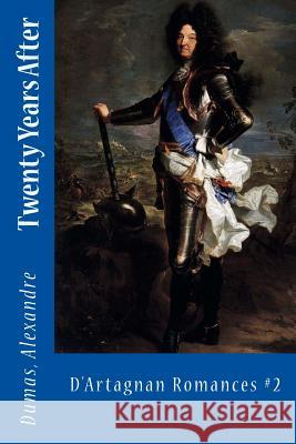 Twenty Years After: D'Artagnan Romances #2 Dumas Alexandre Sir Angels 9781542506533 Createspace Independent Publishing Platform