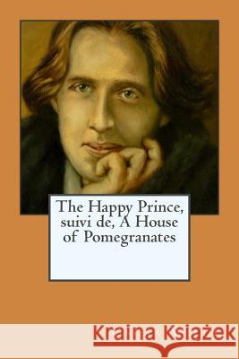 The Happy Prince, suivi de, A House of Pomegranates Ballin, G-Ph 9781542506991