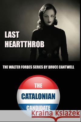 Last Heartthrob and The Catalonian Candidate: Walter Forbes Private Investigator - Information Security Specialist Books 1 and 2 Cantwell, Bruce 9781542508483