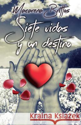 Siete vidas y un destino Brittos, Macarena 9781542508872 Createspace Independent Publishing Platform