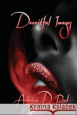 Deceitful Images Artricia D. Reed 9781542509329 Createspace Independent Publishing Platform
