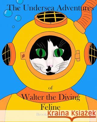 The Undersea Adventures of Walter the Diving Feline Brooke Lapointe Brian Atkin 9781542511438