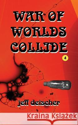 War of Worlds Collide Jeff Deischer 9781542514316