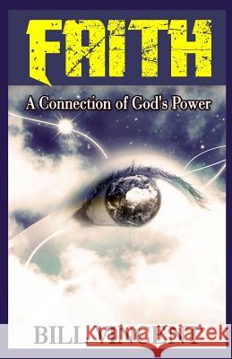 Faith: A Connection of God's Power Bill Vincent 9781542514620 Revival Waves of Glory Ministries