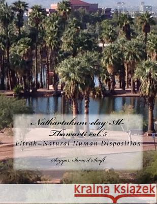 Nathartukum elay Al-Thawarti vol. 5: Fitrah=Natural Human Disposition Swift, Sayyar Isma 9781542515283 Createspace Independent Publishing Platform