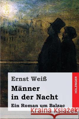 Männer in der Nacht: Ein Roman um Balzac Wei, Ernst 9781542516280 Createspace Independent Publishing Platform