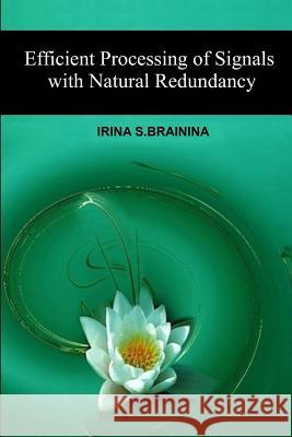 Efficient Processing of Signals with Natural Redundancy Irina S. Brainina Dmitri a. Arch 9781542517508 Createspace Independent Publishing Platform