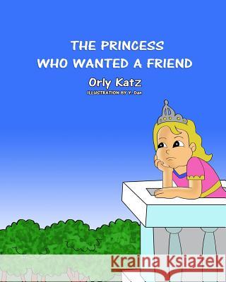 The Princess Who Wanted a Friend Dr Orly Katz 9781542517669