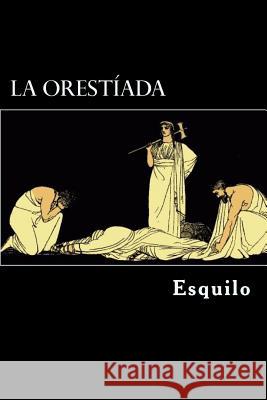 La Orestiada (Spanish Edition) Esquilo 9781542521536