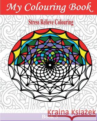 My Colouring Book: Stress Relieve Colouring 3 John Williams 9781542521680 Createspace Independent Publishing Platform