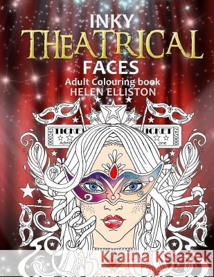 Inky Theatrical Faces: Themed Faces, art therapy colouring book Elliston, H. C. 9781542522717 Createspace Independent Publishing Platform