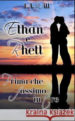 Prima Che Fossimo in Tre: : Ethan E Rhett L. a. Witt Cornelia Grey 9781542523240 Createspace Independent Publishing Platform