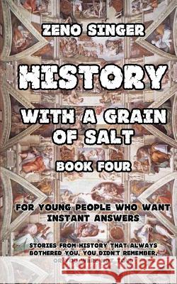 History with a Grain of Salt: Book Four: Book Four: Renaissance Zeno Singer 9781542524599