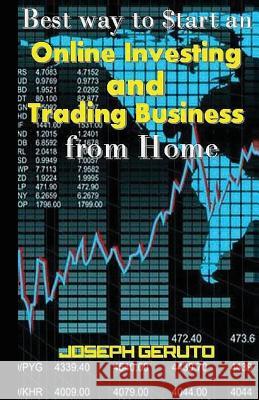 Best Way to $tart an Online Investing and Trading Business from Home Geruto, Joseph 9781542524643 Createspace Independent Publishing Platform