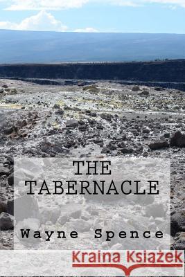 The Tabernacle Wayne Spence 9781542524742 Createspace Independent Publishing Platform