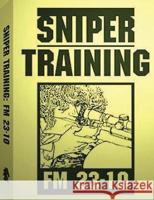 Sniper Training: FM 23-10 .By: U.S. Army U. S. Army 9781542525602 Createspace Independent Publishing Platform