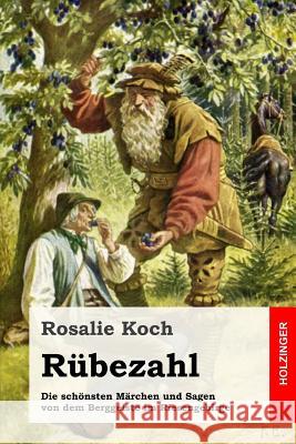 Rübezahl: Die schönsten Märchen und Sagen von dem Berggeiste im Riesengebirge Koch, Rosalie 9781542527712 Createspace Independent Publishing Platform