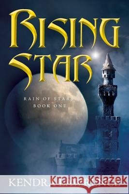 Rising Star: Rain of Stars: Book One Kendra Lawrence 9781542527842