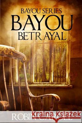 Bayou Betrayal Robin Caroll 9781542528849