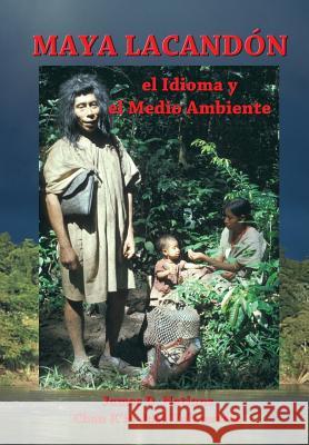 Maya Lacandon: el Idioma y el Medio Ambiente Valenzuela, Chan K. 9781542529129 Createspace Independent Publishing Platform