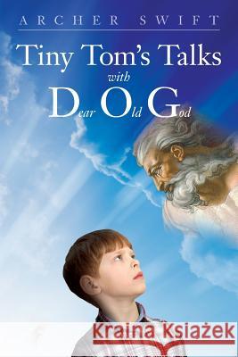 Tiny Tom's Talks with D.O.G. Archer Swift 9781542530132 Createspace Independent Publishing Platform