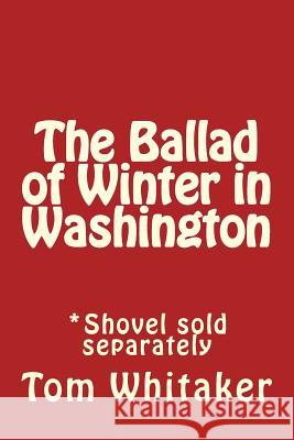 The Ballad of Winter in Washington Thomas P. Whitaker 9781542530774 Createspace Independent Publishing Platform
