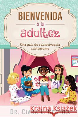 Bienvenida A La Adultez: Una guía de sobrevivencia adolescente Bostick, Ciara L. 9781542532334 Createspace Independent Publishing Platform
