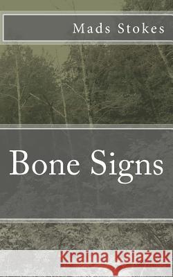 Bone Signs Mads Stokes 9781542534536 Createspace Independent Publishing Platform