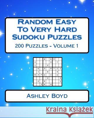 Random Easy To Very Hard Sudoku Puzzles Boyd, Ashley 9781542536479