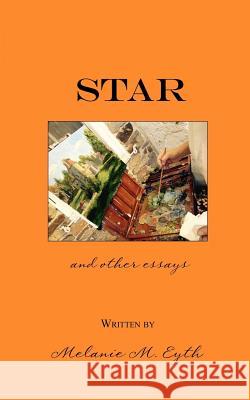 Star, and Other Essays Melanie M. Eyth 9781542536974