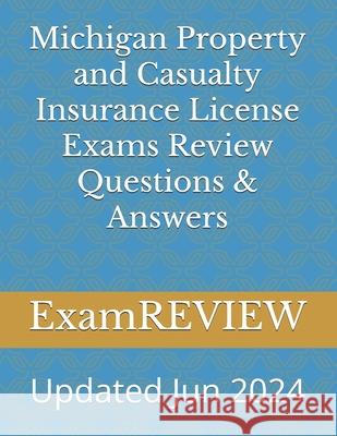 Michigan Property and Casualty Insurance License Exams Review Questions & Answers Mike Yu Examreview 9781542538039 Createspace Independent Publishing Platform