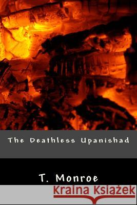 The Deathless Upanishad T. Monroe 9781542538053 Createspace Independent Publishing Platform