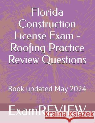 Florida Construction License Exam - Roofing Practice Review Questions Mike Yu Examreview 9781542538077 Createspace Independent Publishing Platform