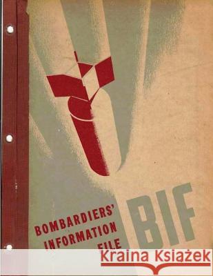 Bombardiers' Information File. By: United States. Army Air Forces Army Air Forces, United States 9781542539425