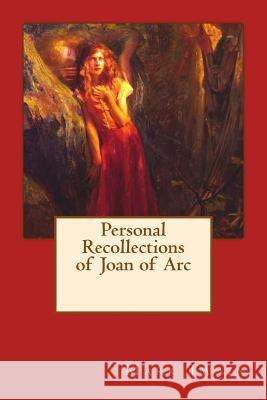 Personal Recollections of Joan of Arc Mark Twain Gaston Bussiere 9781542539623 Createspace Independent Publishing Platform