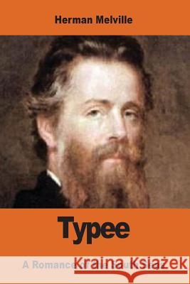 Typee: A Romance of the South Seas Herman Melville 9781542539913 Createspace Independent Publishing Platform