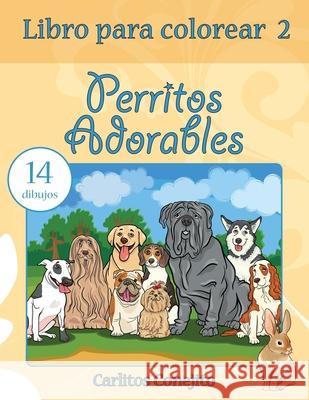 Libro para colorear Perritos Adorables: 14 dibujos Conejito, Carlitos 9781542540087 Createspace Independent Publishing Platform