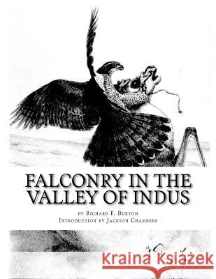 Falconry in the Valley of Indus: or Falconry in Pakistan and India Chambers, Jackson 9781542540681 Createspace Independent Publishing Platform