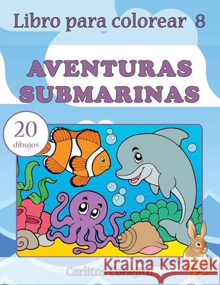 Libro para colorear Aventuras Submarinas: 20 dibujos Conejito, Carlitos 9781542542456 Createspace Independent Publishing Platform